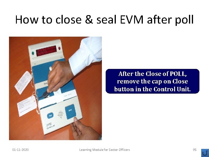 How to close & seal EVM after poll After the Close of POLL, remove