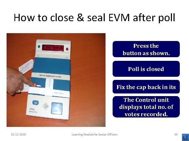 How to close & seal EVM after poll Press the button as shown. Poll