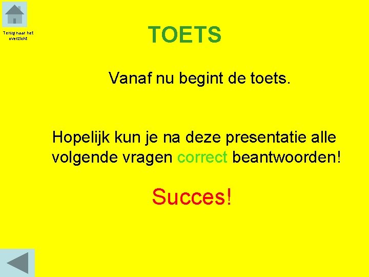 Terug naar het overzicht TOETS Vanaf nu begint de toets. Hopelijk kun je na