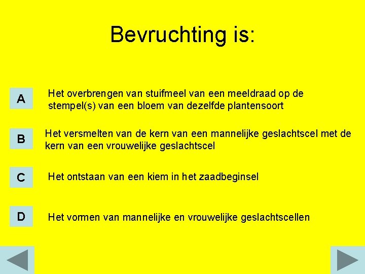 Bevruchting is: A Het overbrengen van stuifmeel van een meeldraad op de stempel(s) van