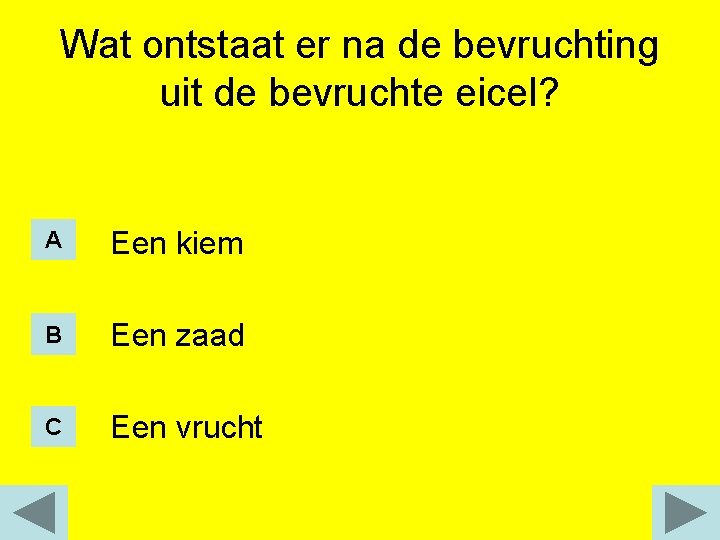 Wat ontstaat er na de bevruchting uit de bevruchte eicel? A Een kiem B