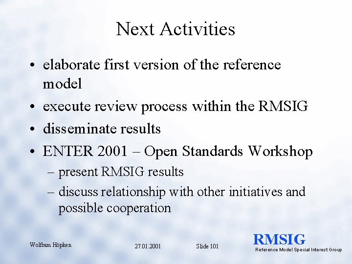 Next Activities • elaborate first version of the reference model • execute review process