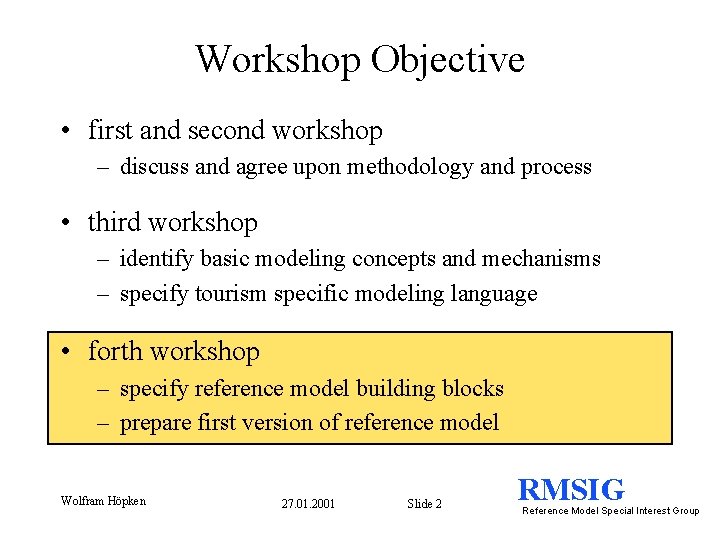 Workshop Objective • first and second workshop – discuss and agree upon methodology and