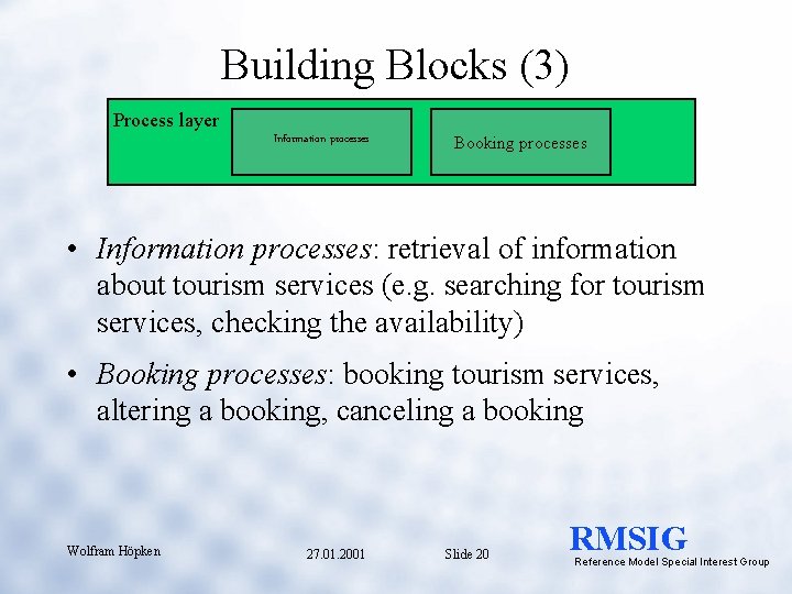 Building Blocks (3) Process layer Information processes Booking processes • Information processes: retrieval of