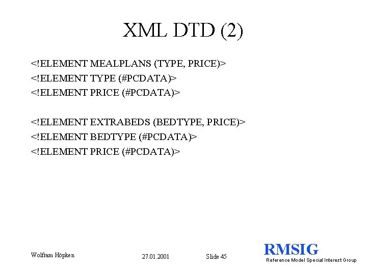 XML DTD (2) <!ELEMENT MEALPLANS (TYPE, PRICE)> <!ELEMENT TYPE (#PCDATA)> <!ELEMENT PRICE (#PCDATA)> <!ELEMENT