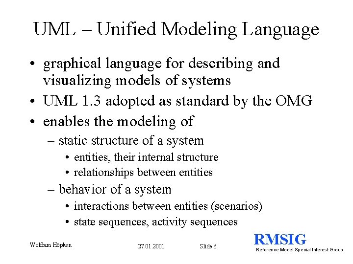 UML – Unified Modeling Language • graphical language for describing and visualizing models of