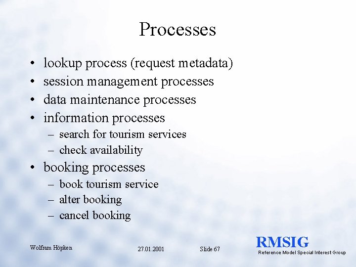 Processes • • lookup process (request metadata) session management processes data maintenance processes information