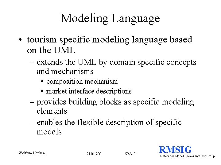 Modeling Language • tourism specific modeling language based on the UML – extends the