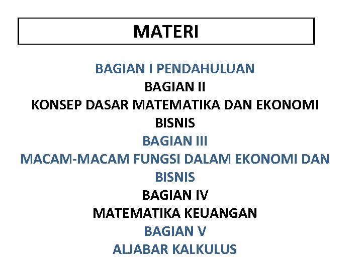 MATERI BAGIAN I PENDAHULUAN BAGIAN II KONSEP DASAR MATEMATIKA DAN EKONOMI BISNIS BAGIAN III