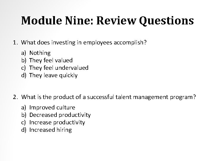 Module Nine: Review Questions 1. What does investing in employees accomplish? a) b) c)