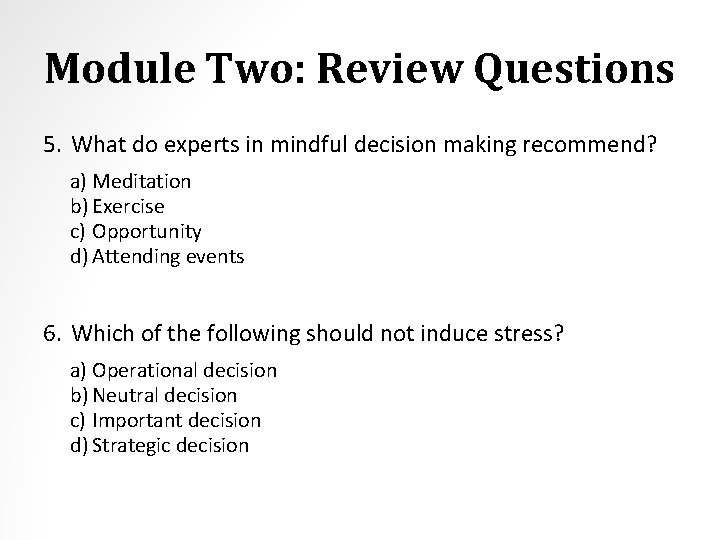 Module Two: Review Questions 5. What do experts in mindful decision making recommend? a)