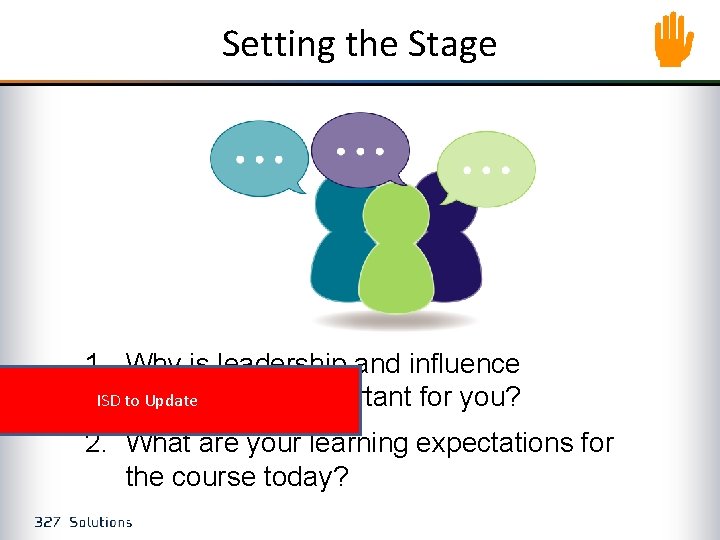 Setting the Stage 1. Why is leadership and influence ISD to Update interesting or