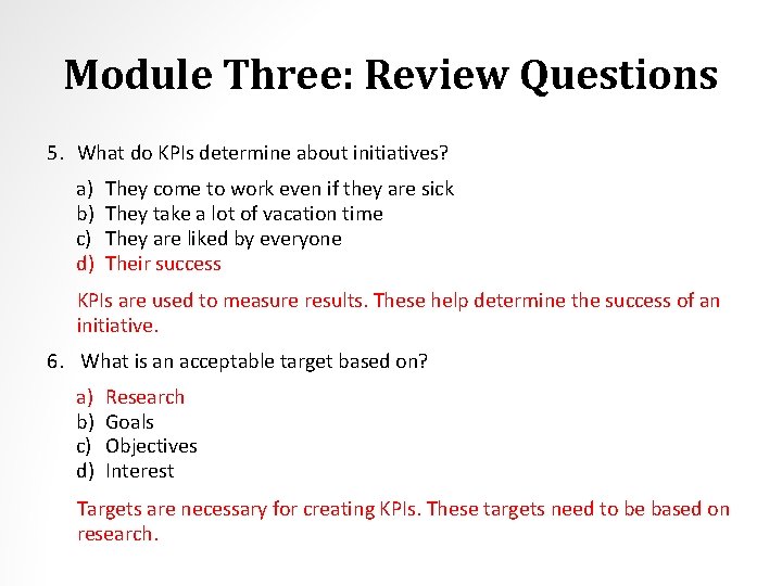 Module Three: Review Questions 5. What do KPIs determine about initiatives? a) b) c)