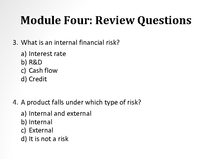 Module Four: Review Questions 3. What is an internal financial risk? a) Interest rate