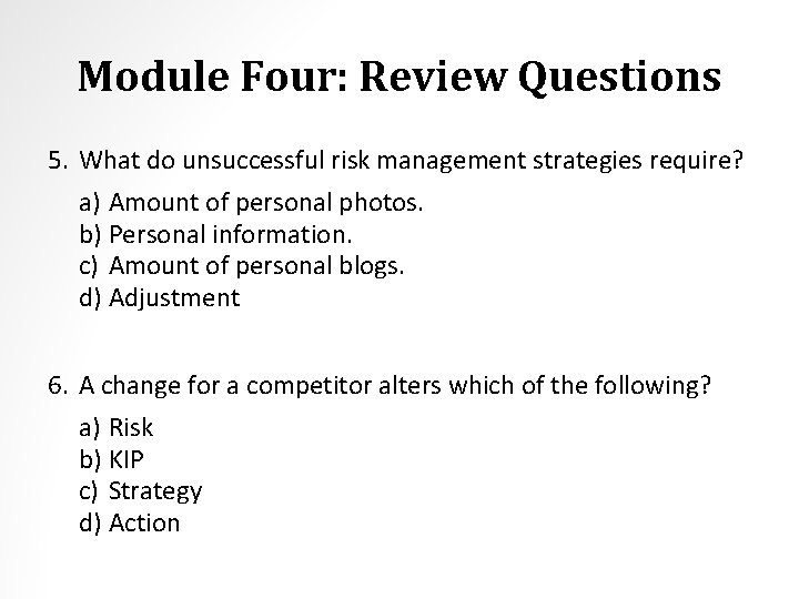 Module Four: Review Questions 5. What do unsuccessful risk management strategies require? a) Amount