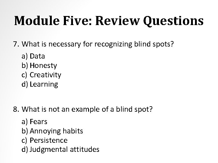 Module Five: Review Questions 7. What is necessary for recognizing blind spots? a) Data