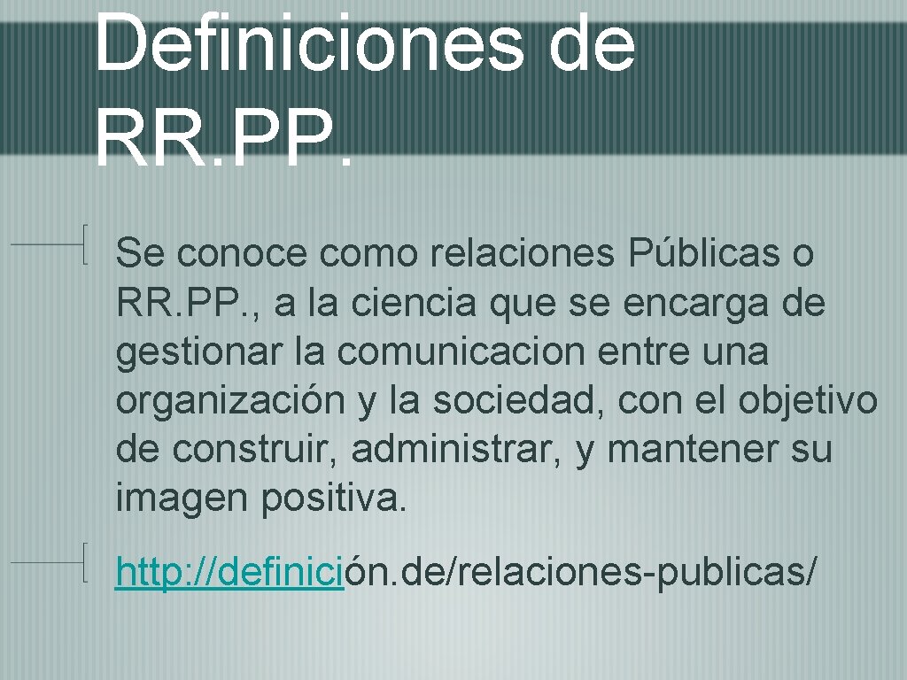 Definiciones de RR. PP. Se conoce como relaciones Públicas o RR. PP. , a