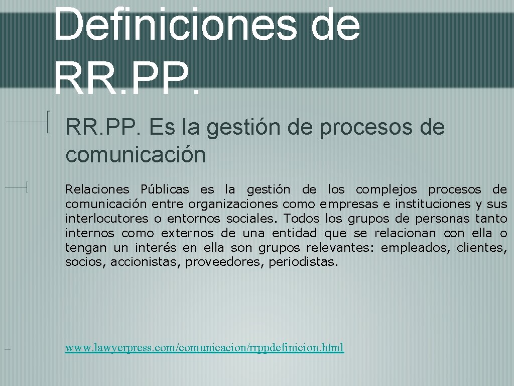 Definiciones de RR. PP. Es la gestión de procesos de comunicación Relaciones Públicas es