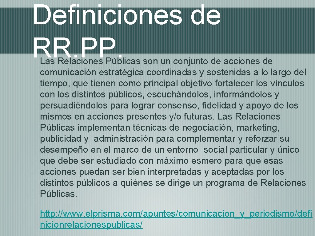 Definiciones de RR. PP. Las Relaciones Públicas son un conjunto de acciones de comunicación
