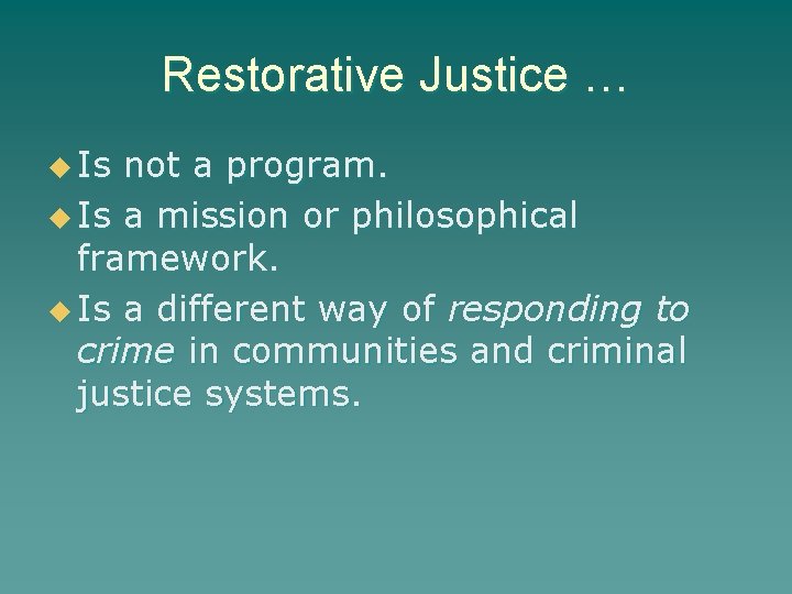 Restorative Justice … u Is not a program. u Is a mission or philosophical