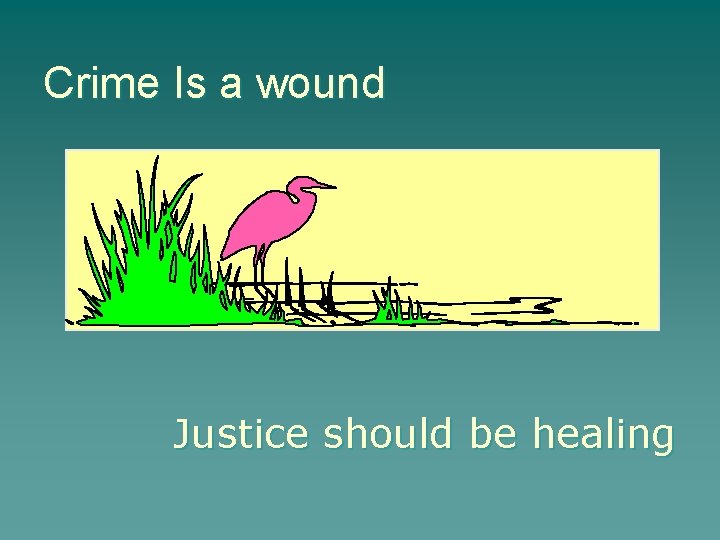 Crime Is a wound Justice should be healing 