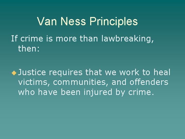 Van Ness Principles If crime is more than lawbreaking, then: u Justice requires that