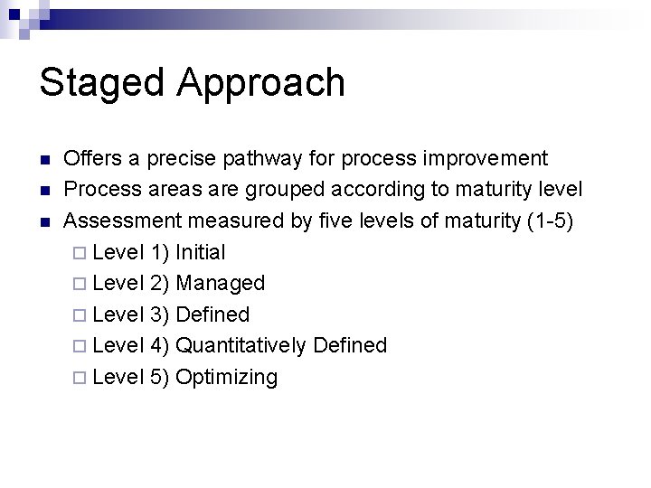 Staged Approach n n n Offers a precise pathway for process improvement Process areas