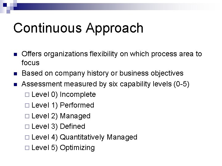 Continuous Approach n n n Offers organizations flexibility on which process area to focus