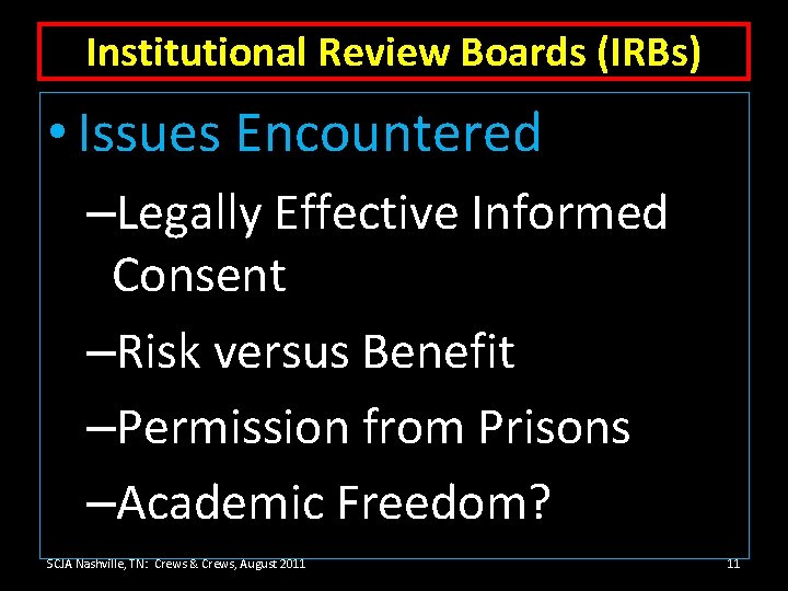Institutional Review Boards (IRBs) • Issues Encountered –Legally Effective Informed Consent –Risk versus Benefit