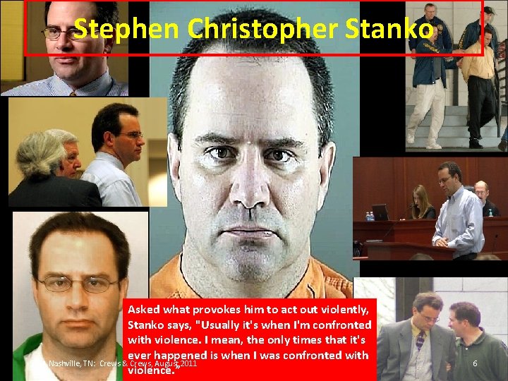 Stephen Christopher Stanko Asked what provokes him to act out violently, Stanko says, "Usually