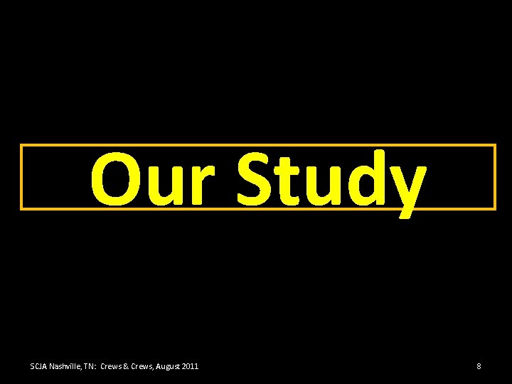 Our Study SCJA Nashville, TN: Crews & Crews, August 2011 8 