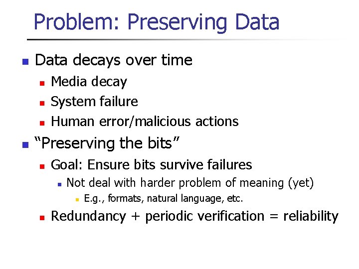 Problem: Preserving Data n Data decays over time n n Media decay System failure