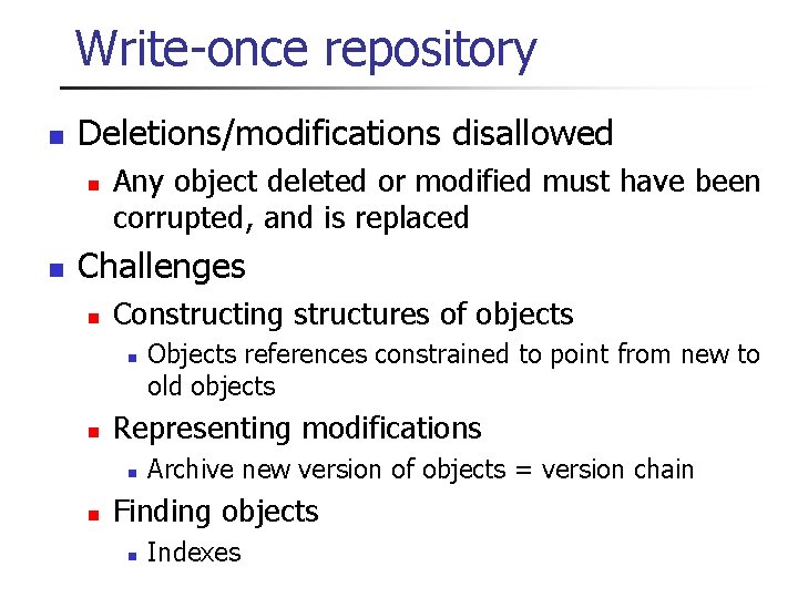 Write-once repository n Deletions/modifications disallowed n n Any object deleted or modified must have