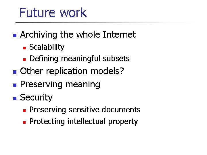 Future work n Archiving the whole Internet n n n Scalability Defining meaningful subsets