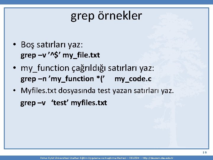 grep örnekler • Boş satırları yaz: grep –v ’^$’ my_file. txt • my_function çağrıldığı