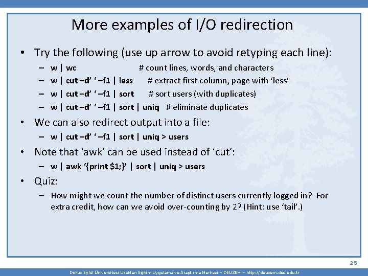 More examples of I/O redirection • Try the following (use up arrow to avoid
