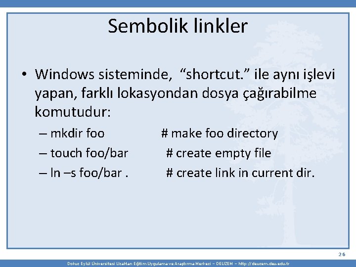 Sembolik linkler • Windows sisteminde, “shortcut. ” ile aynı işlevi yapan, farklı lokasyondan dosya