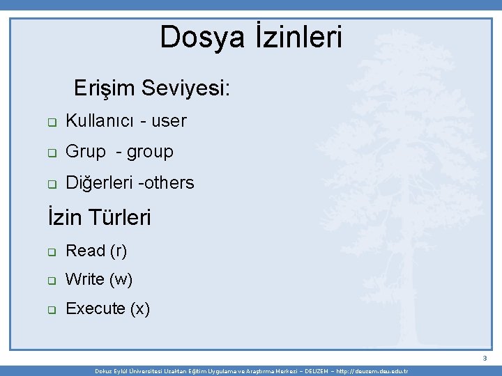Dosya İzinleri Erişim Seviyesi: Kullanıcı - user Grup - group Diğerleri -others İzin Türleri