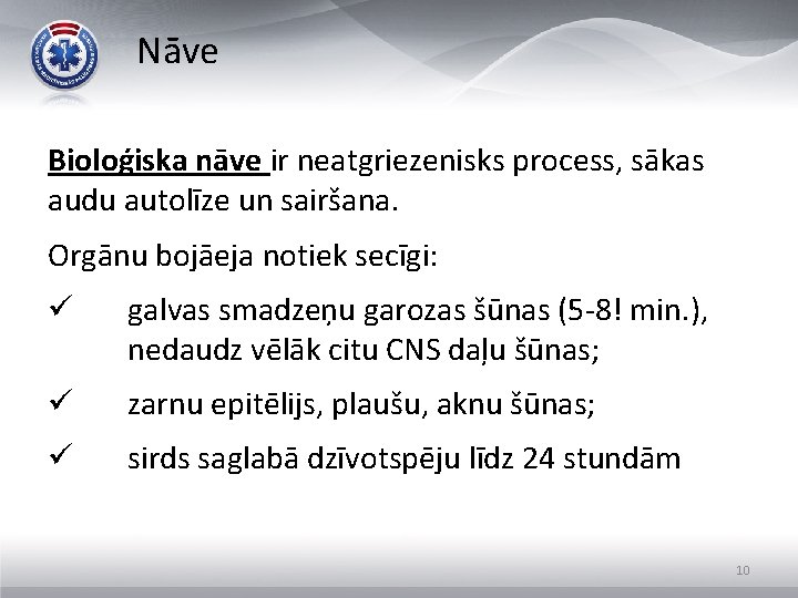 Nāve Bioloģiska nāve ir neatgriezenisks process, sākas audu autolīze un sairšana. Orgānu bojāeja notiek