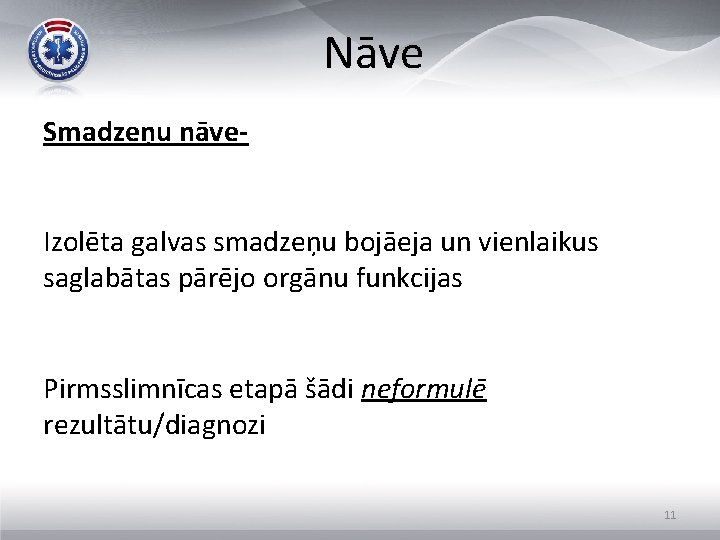 Nāve Smadzeņu nāve. Izolēta galvas smadzeņu bojāeja un vienlaikus saglabātas pārējo orgānu funkcijas Pirmsslimnīcas