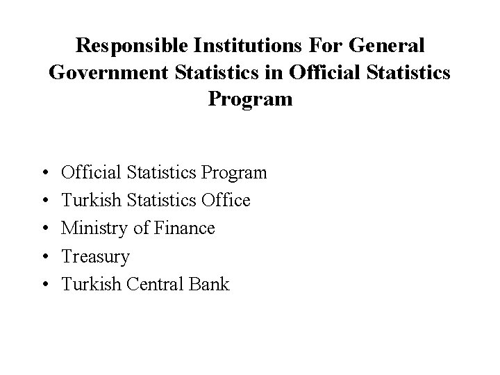 Responsible Institutions For General Government Statistics in Official Statistics Program • • • Official