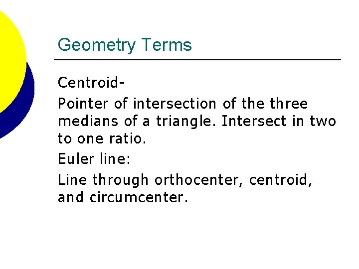 Geometry Terms Centroid. Pointer of intersection of the three medians of a triangle. Intersect