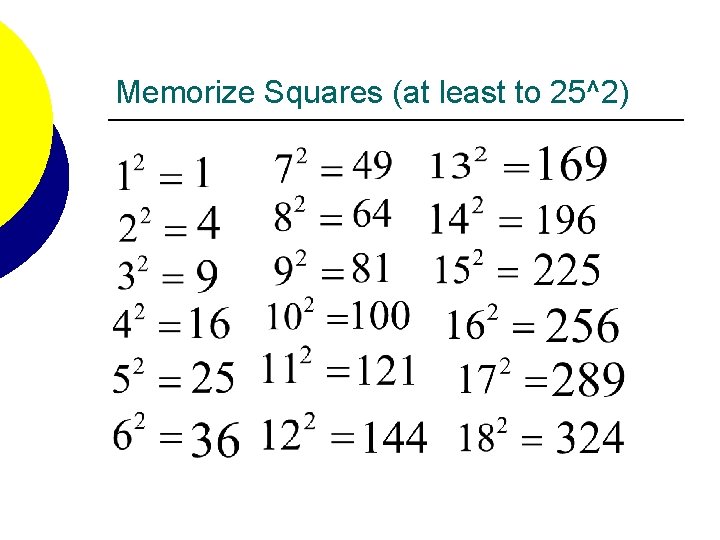 Memorize Squares (at least to 25^2) 