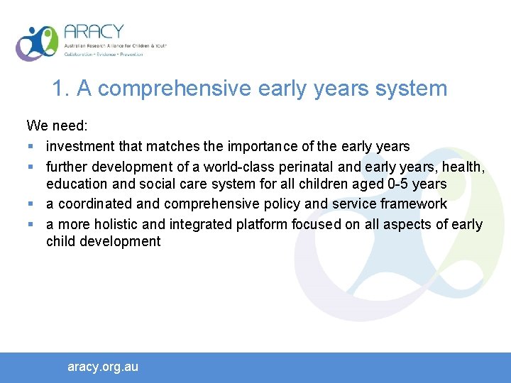 1. A comprehensive early years system We need: § investment that matches the importance