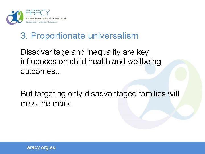 3. Proportionate universalism Disadvantage and inequality are key influences on child health and wellbeing