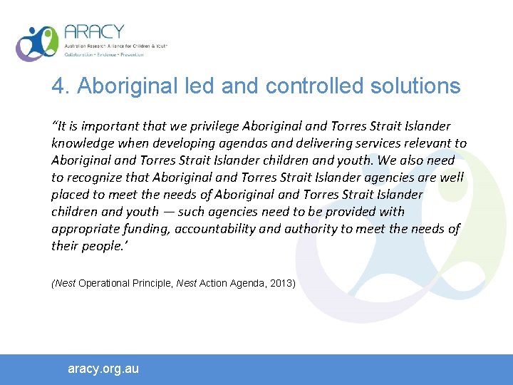 4. Aboriginal led and controlled solutions “It is important that we privilege Aboriginal and