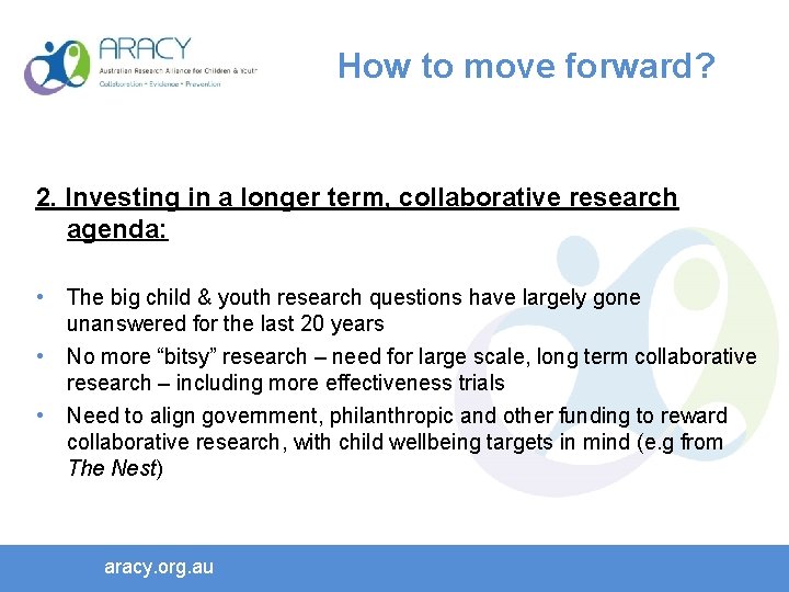 How to move forward? 2. Investing in a longer term, collaborative research agenda: •