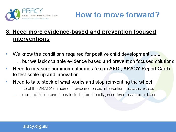 How to move forward? 3. Need more evidence-based and prevention focused interventions • •