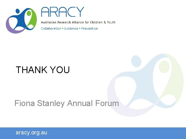 THANK YOU Fiona Stanley Annual Forum aracy. org. au 