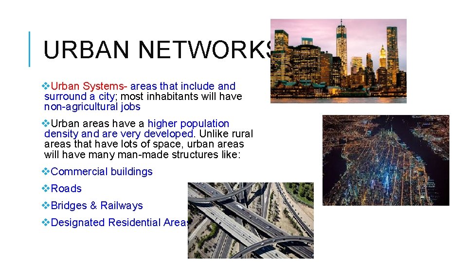 URBAN NETWORKS v. Urban Systems- areas that include and surround a city; most inhabitants
